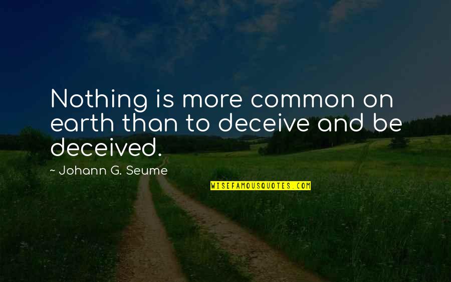 Minihanes Quotes By Johann G. Seume: Nothing is more common on earth than to Minihanes Quotes By Johann G. Seume: Nothing is more common on earth than to
