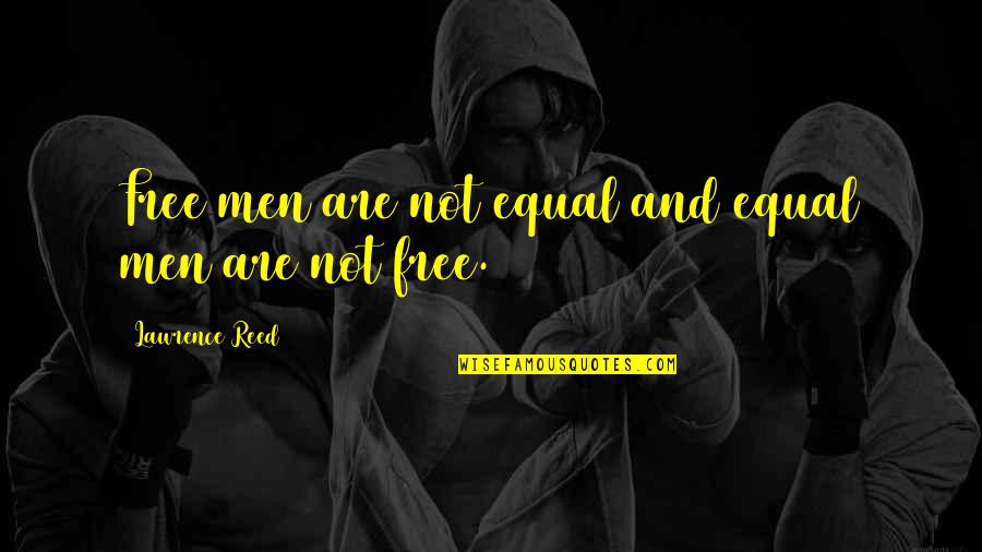 Minikani 120 Quotes By Lawrence Reed: Free men are not equal and equal men