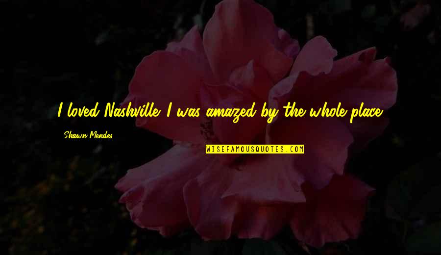 Minikani Smugmug Quotes By Shawn Mendes: I loved Nashville. I was amazed by the Minikani Smugmug Quotes By Shawn Mendes: I loved Nashville. I was amazed by the