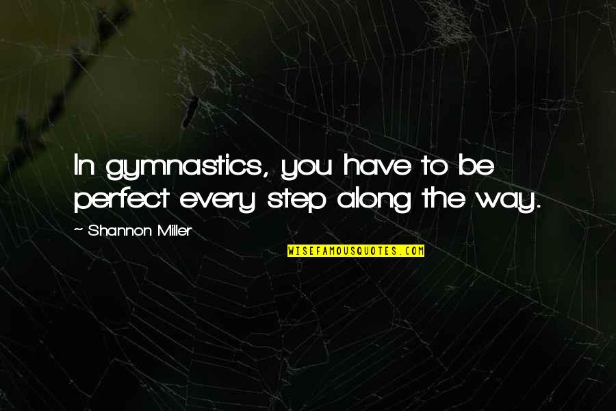 Miniluv Quotes By Shannon Miller: In gymnastics, you have to be perfect every