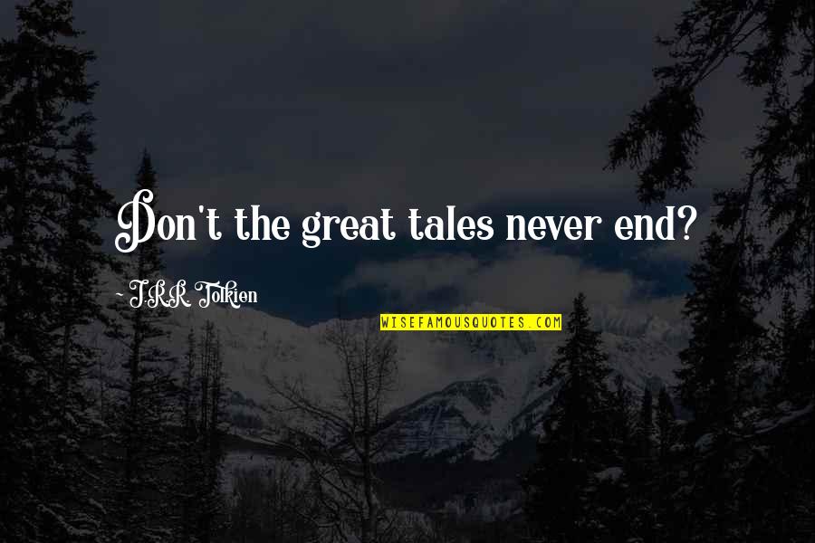 Minimal Design Quotes By J.R.R. Tolkien: Don't the great tales never end?