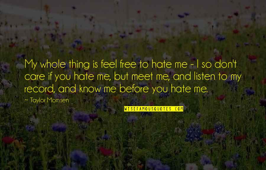 Minimal Impact Quotes By Taylor Momsen: My whole thing is feel free to hate