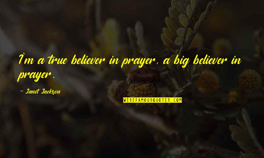 Minimal Poster Quotes By Janet Jackson: I'm a true believer in prayer, a big