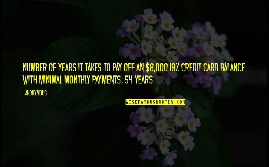 Minimal Quotes By Anonymous: Number of years it takes to pay off