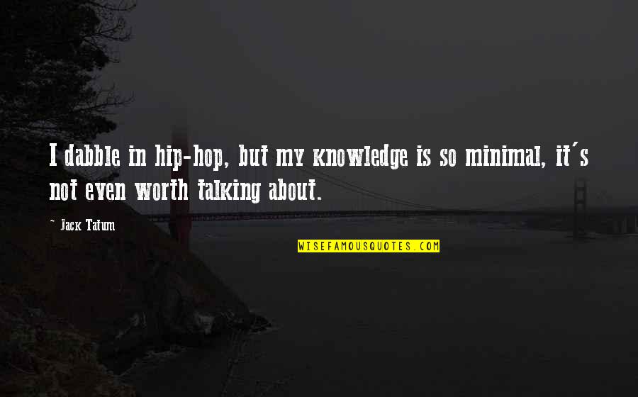 Minimal Quotes By Jack Tatum: I dabble in hip-hop, but my knowledge is