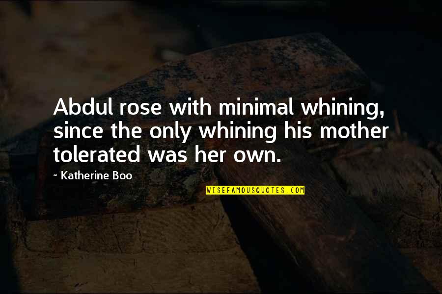 Minimal Quotes By Katherine Boo: Abdul rose with minimal whining, since the only