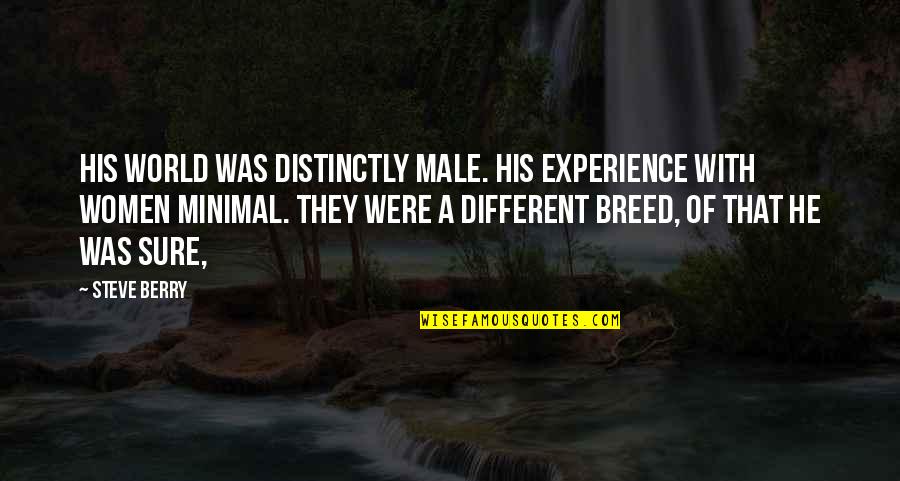 Minimal Quotes By Steve Berry: His world was distinctly male. His experience with