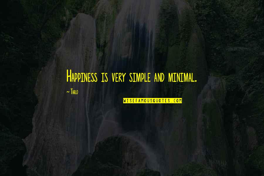 Minimal Quotes By Tablo: Happiness is very simple and minimal.