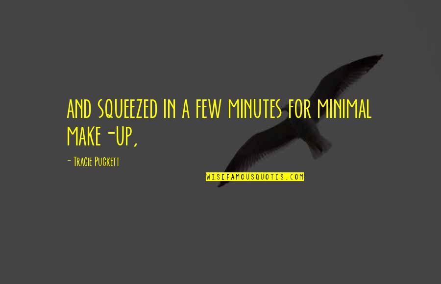 Minimal Quotes By Tracie Puckett: and squeezed in a few minutes for minimal