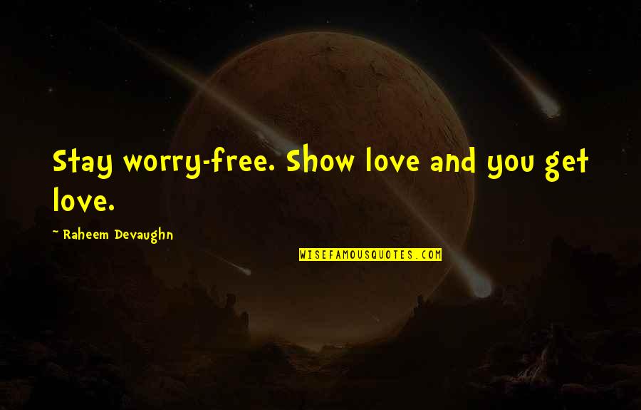 Minimalise Quotes By Raheem Devaughn: Stay worry-free. Show love and you get love.