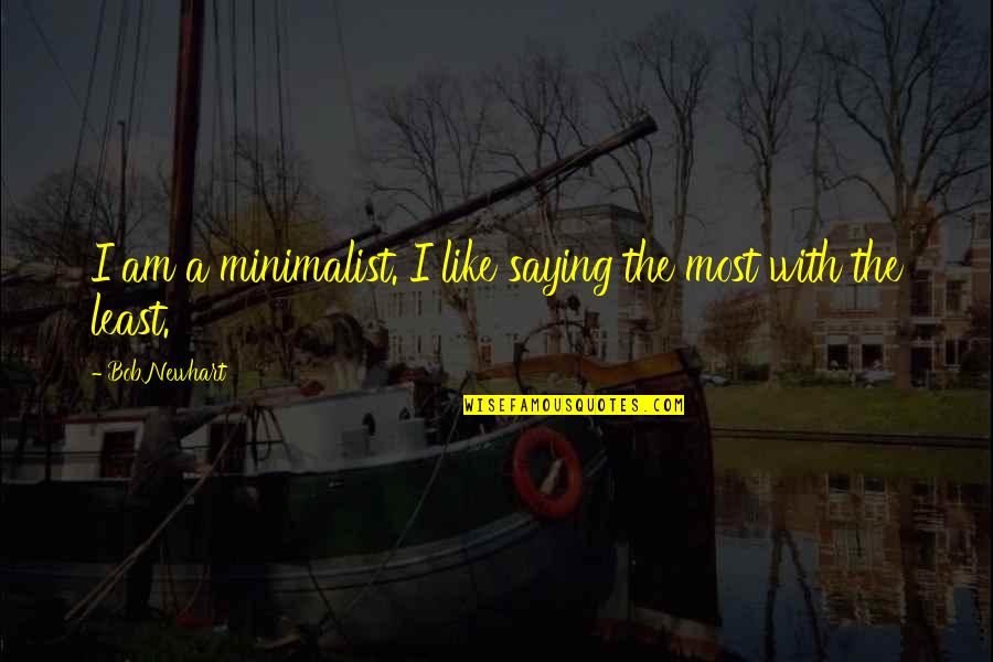 Minimalism Quotes By Bob Newhart: I am a minimalist. I like saying the