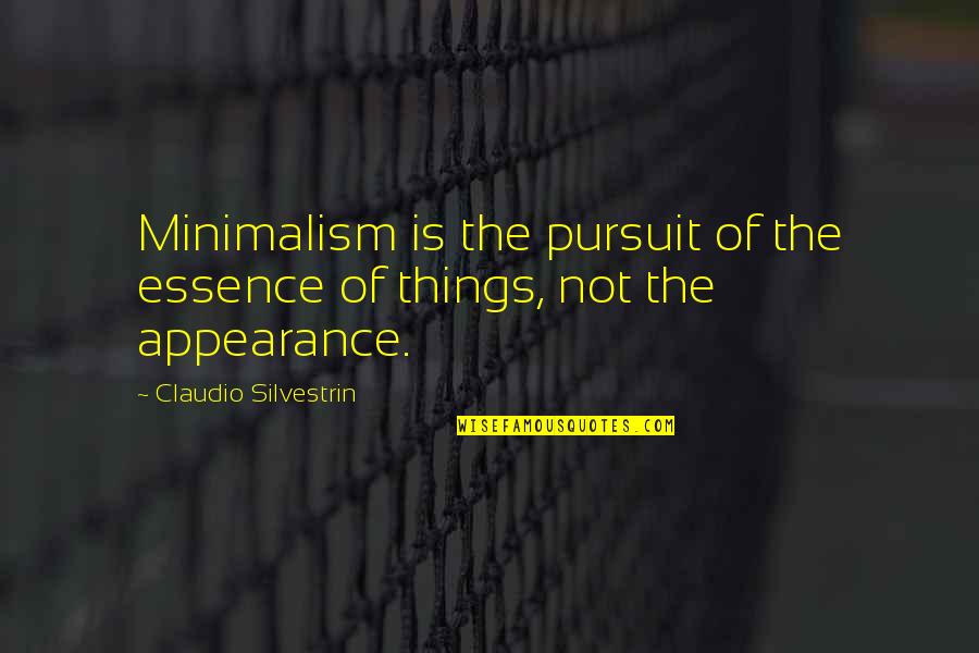 Minimalism Quotes By Claudio Silvestrin: Minimalism is the pursuit of the essence of