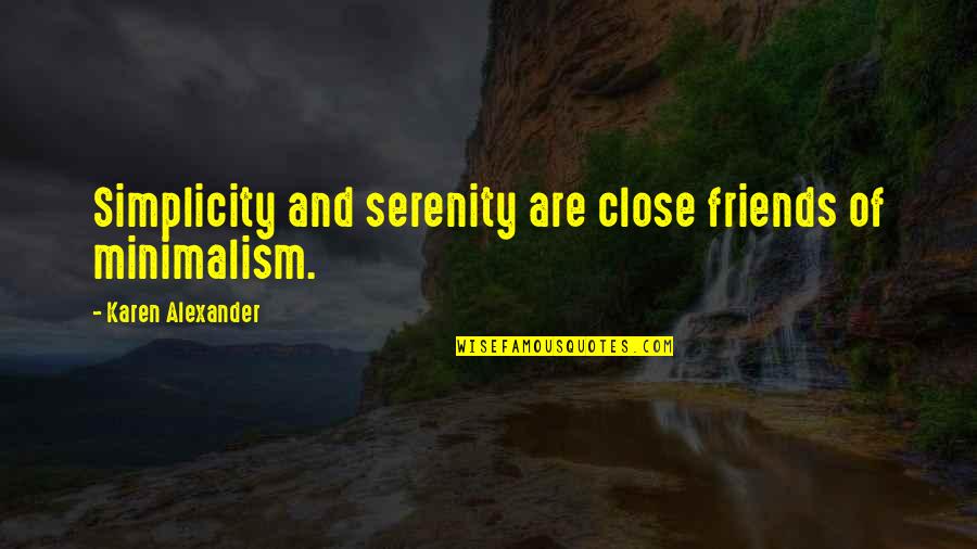 Minimalism Quotes By Karen Alexander: Simplicity and serenity are close friends of minimalism.