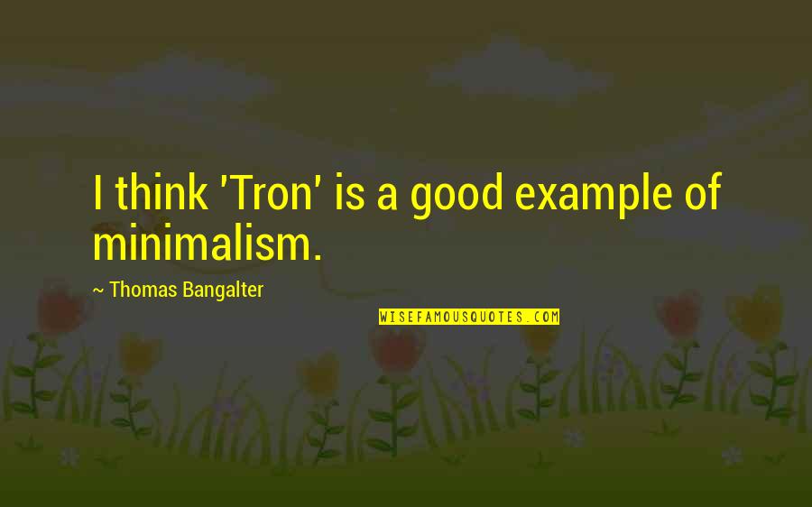Minimalism Quotes By Thomas Bangalter: I think 'Tron' is a good example of
