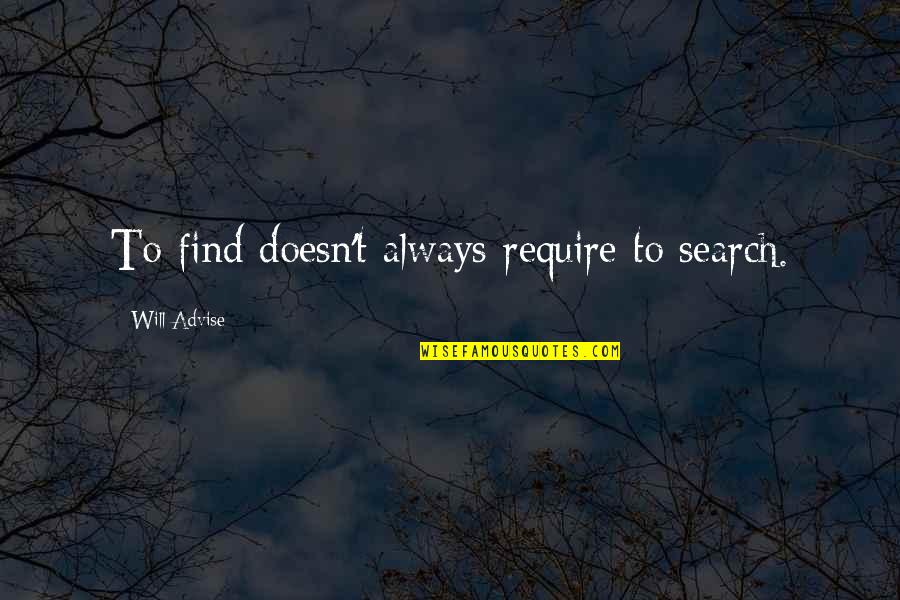 Minimalism Quotes By Will Advise: To find doesn't always require to search.