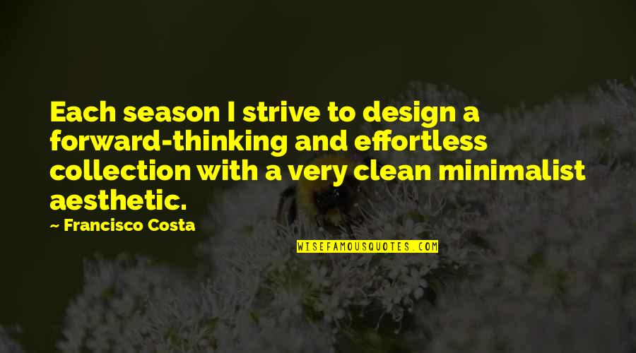 Minimalist Aesthetic Quotes By Francisco Costa: Each season I strive to design a forward-thinking