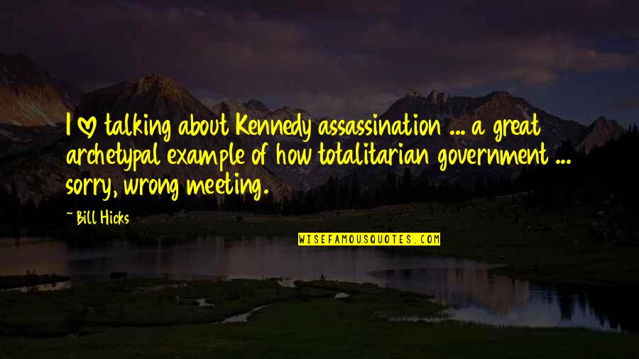 Minimalist Architecture Quotes By Bill Hicks: I love talking about Kennedy assassination ... a