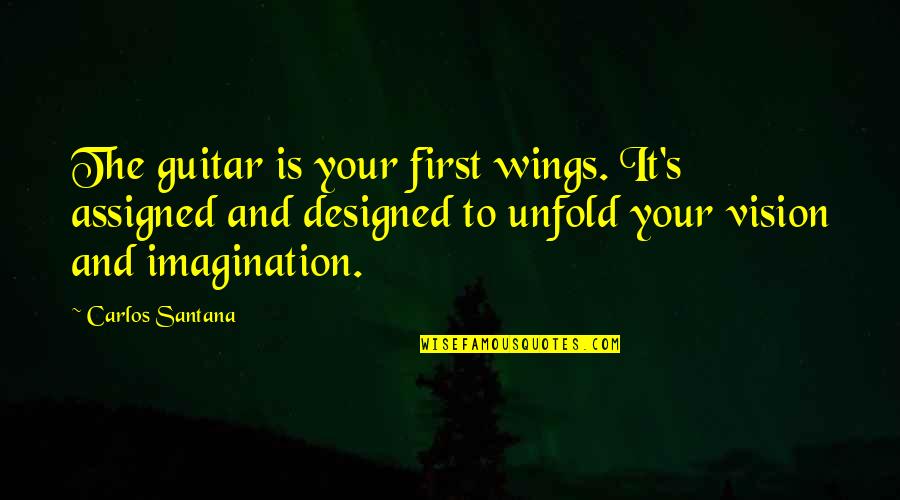 Minimalist Architecture Quotes By Carlos Santana: The guitar is your first wings. It's assigned