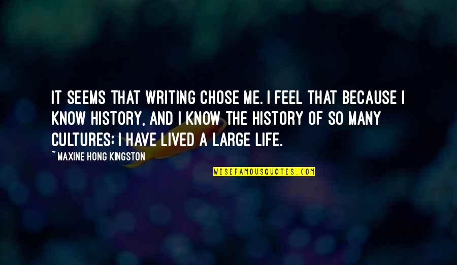 Minimalist Architecture Quotes By Maxine Hong Kingston: It seems that writing chose me. I feel