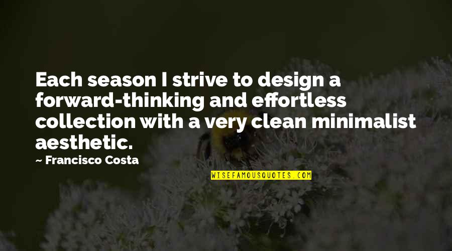 Minimalist Design Quotes By Francisco Costa: Each season I strive to design a forward-thinking