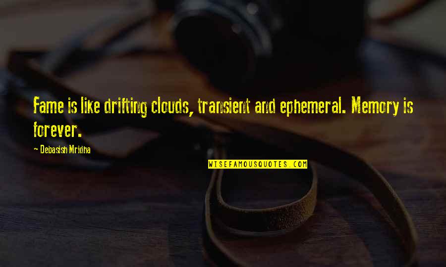 Minimalist Photography Quotes By Debasish Mridha: Fame is like drifting clouds, transient and ephemeral.