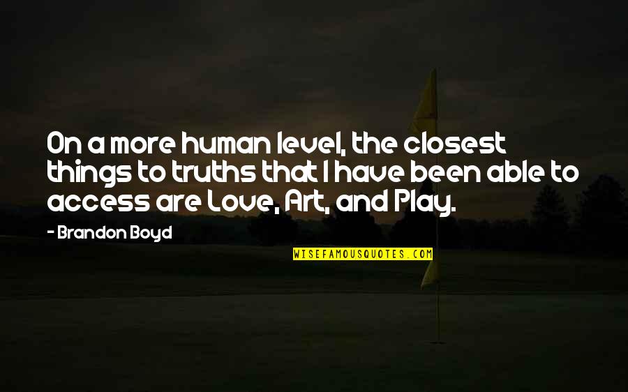 Minimalist Quotes And Quotes By Brandon Boyd: On a more human level, the closest things Minimalist Quotes And Quotes By Brandon Boyd: On a more human level, the closest things