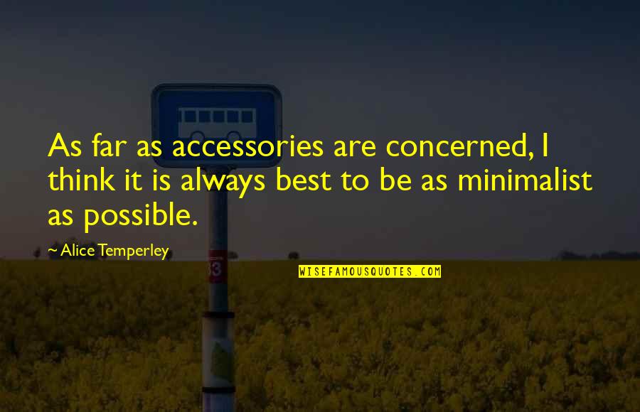Minimalist Quotes By Alice Temperley: As far as accessories are concerned, I think