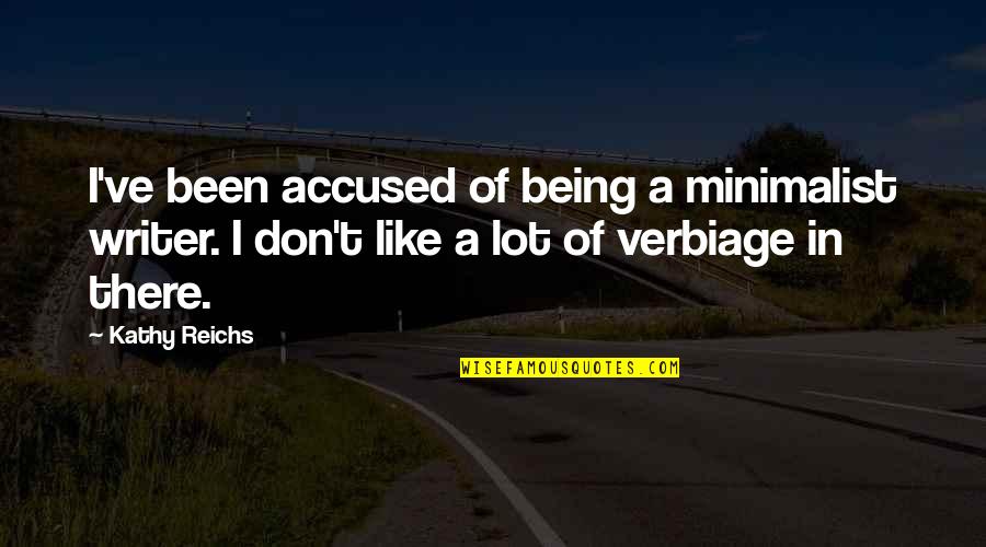 Minimalist Quotes By Kathy Reichs: I've been accused of being a minimalist writer.