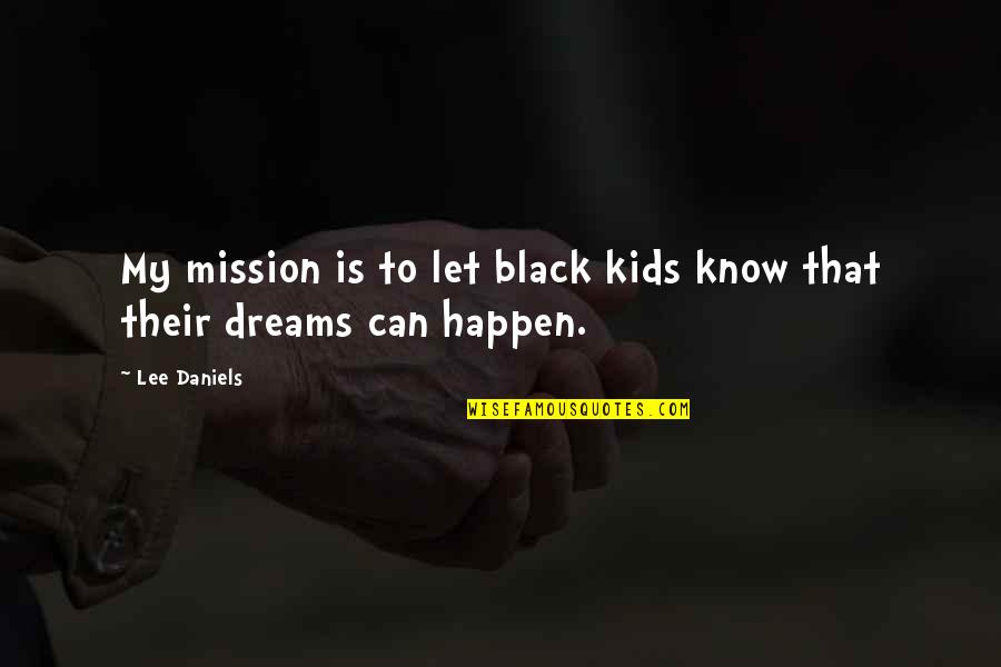 Minimalists Tour Quotes By Lee Daniels: My mission is to let black kids know