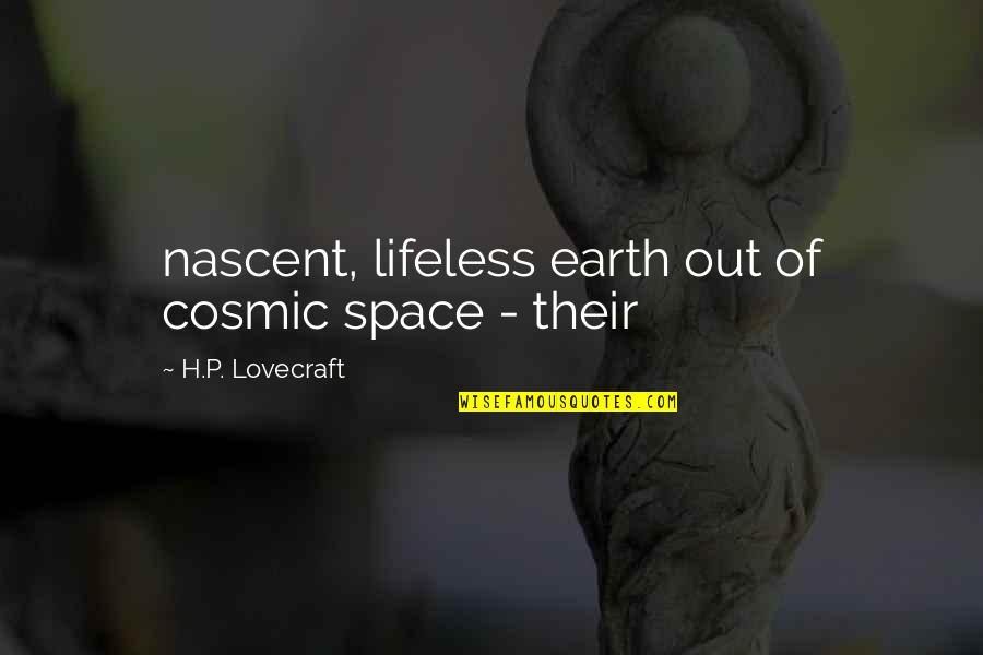 Minimalized Def Quotes By H.P. Lovecraft: nascent, lifeless earth out of cosmic space -