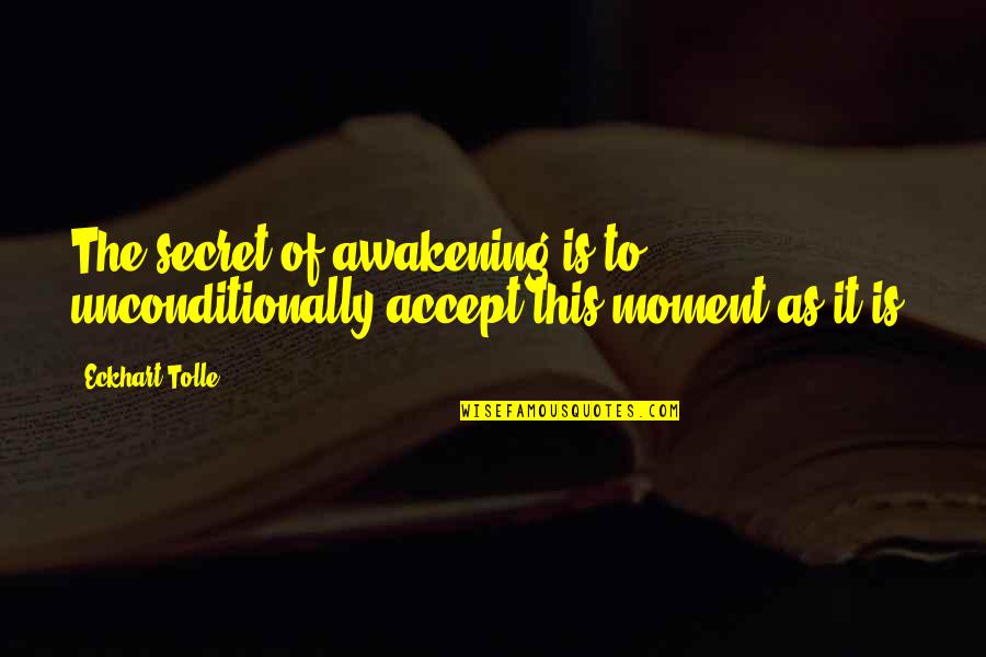 Minimalizing Quotes By Eckhart Tolle: The secret of awakening is to unconditionally accept