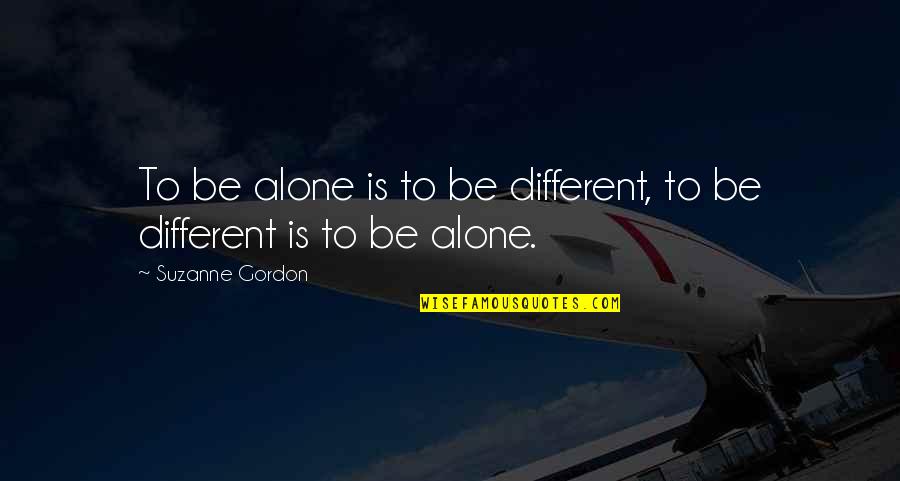 Minimalne Neto Quotes By Suzanne Gordon: To be alone is to be different, to