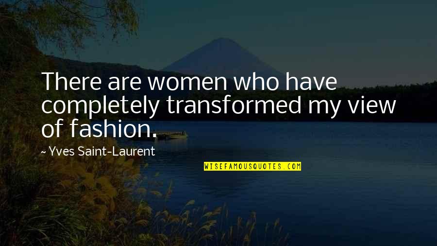 Minimelist Quotes By Yves Saint-Laurent: There are women who have completely transformed my