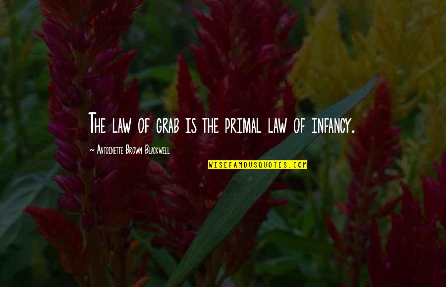 Miniministop Quotes By Antoinette Brown Blackwell: The law of grab is the primal law