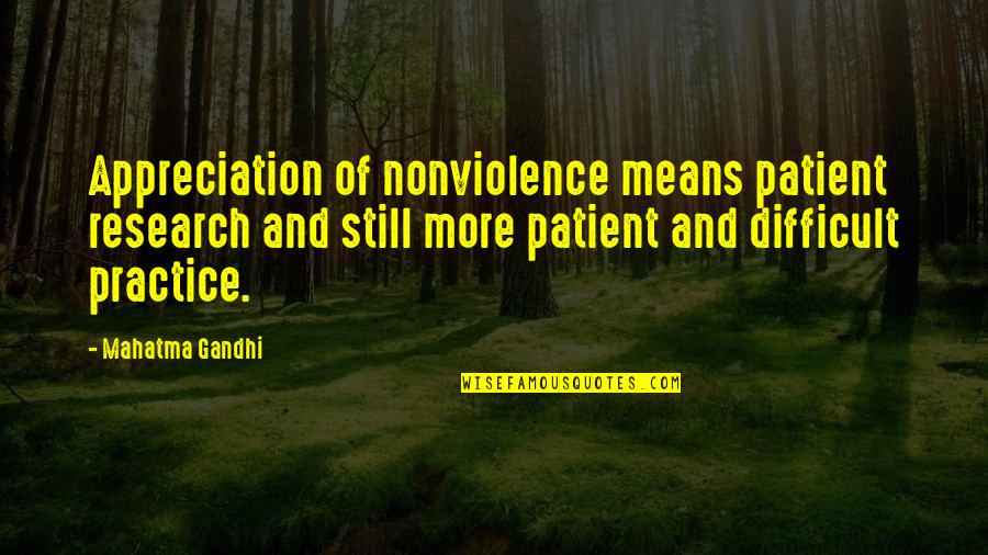 Miniministop Quotes By Mahatma Gandhi: Appreciation of nonviolence means patient research and still