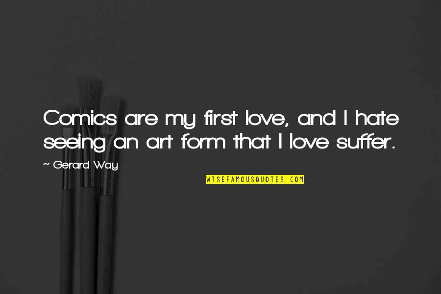 Minimising Bras Quotes By Gerard Way: Comics are my first love, and I hate