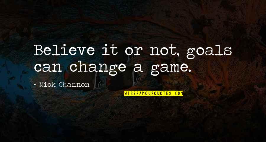 Minimizar Definicion Quotes By Mick Channon: Believe it or not, goals can change a
