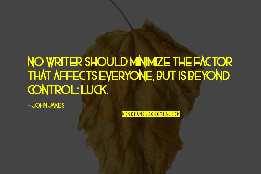 Minimize Quotes By John Jakes: No writer should minimize the factor that affects