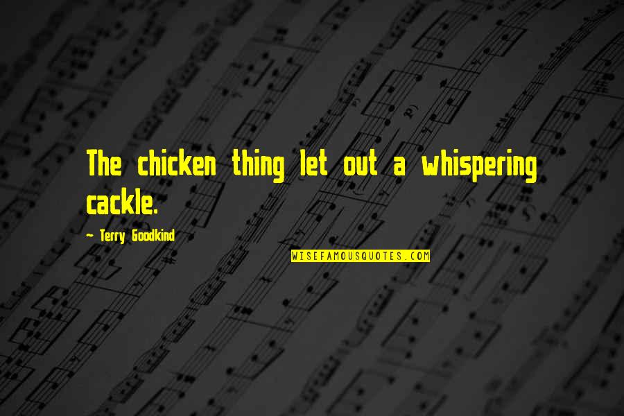 Minimized Crossword Quotes By Terry Goodkind: The chicken thing let out a whispering cackle.