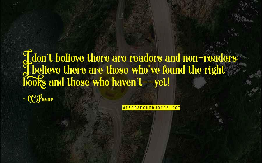 Minimizes Potential Lawsuits Quotes By C.C. Payne: I don't believe there are readers and non-readers; Minimizes Potential Lawsuits Quotes By C.C. Payne: I don't believe there are readers and non-readers;