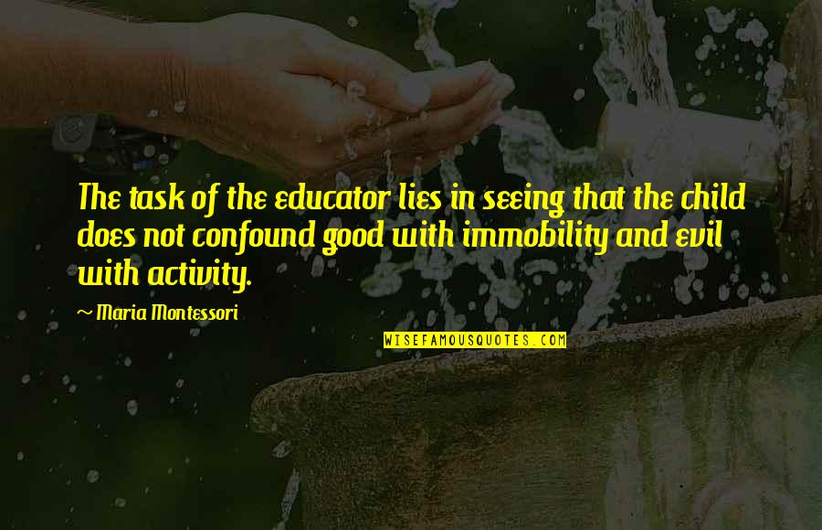 Minimizes Potential Lawsuits Quotes By Maria Montessori: The task of the educator lies in seeing Minimizes Potential Lawsuits Quotes By Maria Montessori: The task of the educator lies in seeing