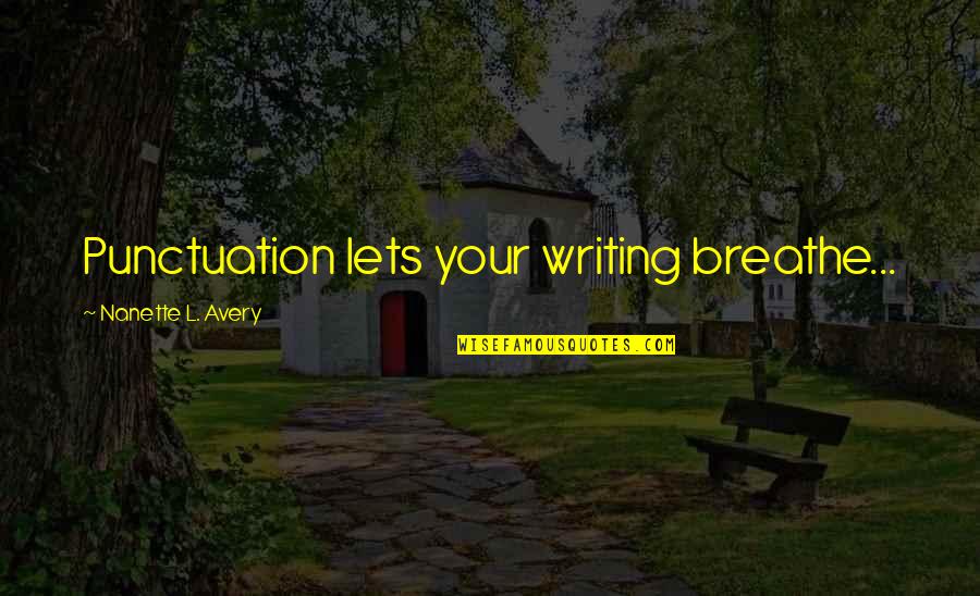 Minimizes Potential Lawsuits Quotes By Nanette L. Avery: Punctuation lets your writing breathe... Minimizes Potential Lawsuits Quotes By Nanette L. Avery: Punctuation lets your writing breathe...