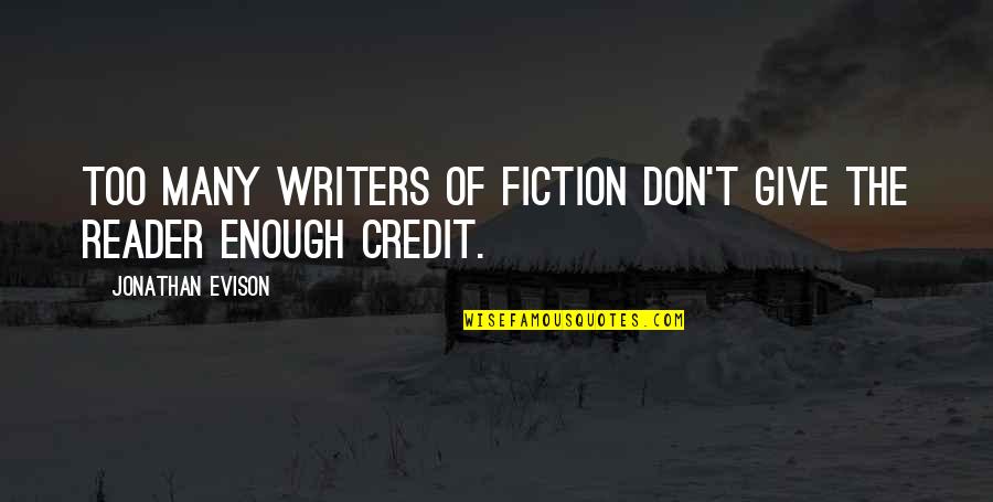 Minimum Core Quotes By Jonathan Evison: Too many writers of fiction don't give the
