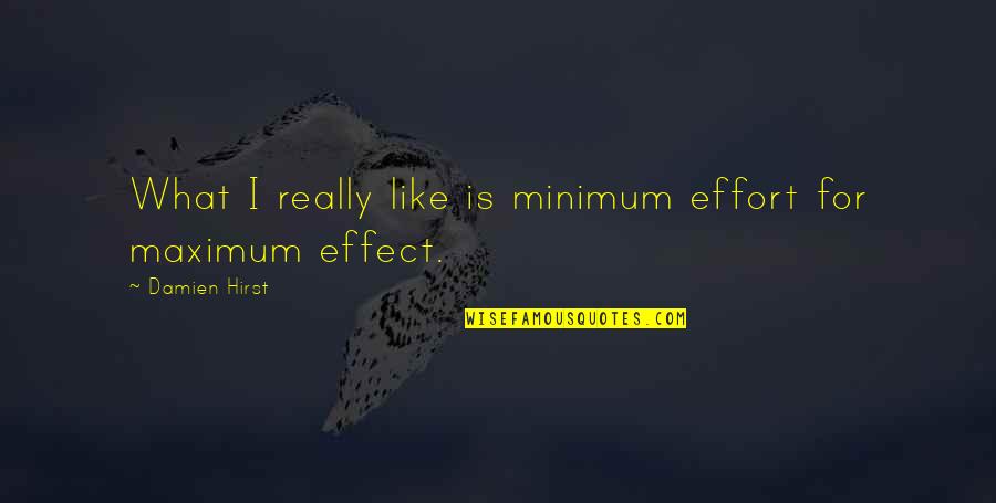 Minimum Effort Quotes By Damien Hirst: What I really like is minimum effort for