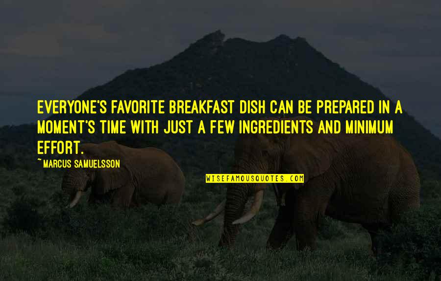 Minimum Effort Quotes By Marcus Samuelsson: Everyone's favorite breakfast dish can be prepared in