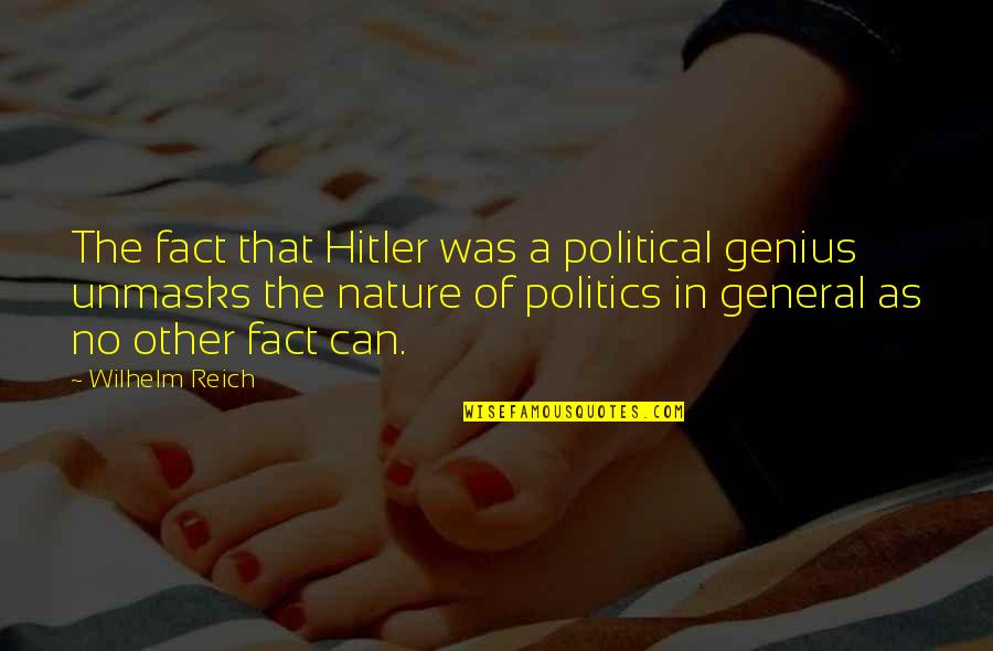 Minimum Wage Debate Quotes By Wilhelm Reich: The fact that Hitler was a political genius