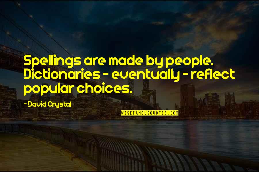 Mining Towns Quotes By David Crystal: Spellings are made by people. Dictionaries - eventually
