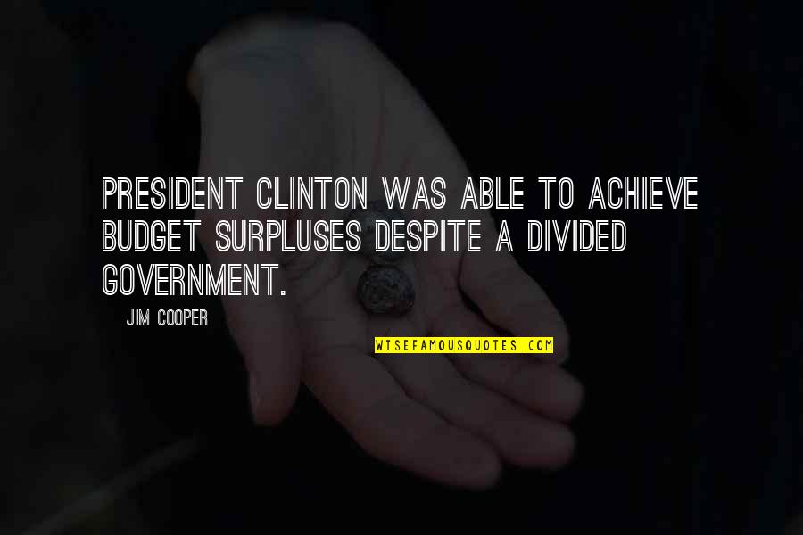 Minion Gibberish Quotes By Jim Cooper: President Clinton was able to achieve budget surpluses