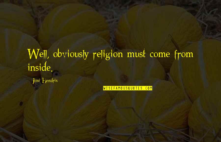 Minion Lottery Quotes By Jimi Hendrix: Well, obviously religion must come from inside. Minion Lottery Quotes By Jimi Hendrix: Well, obviously religion must come from inside.