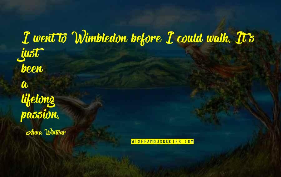 Minion Quotes By Anna Wintour: I went to Wimbledon before I could walk.